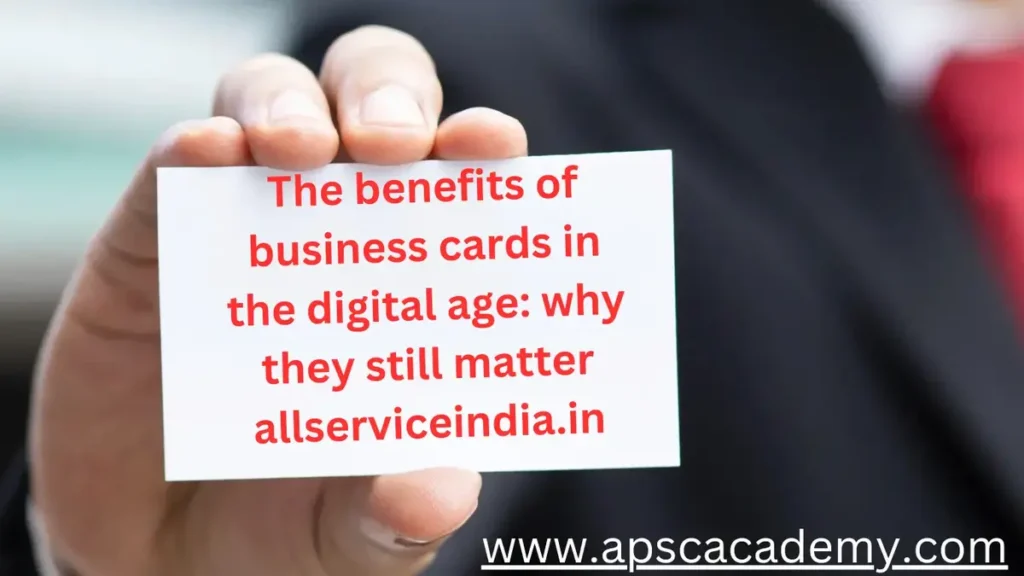 The benefits of business cards in the digital age: why they still matter allserviceindia.in