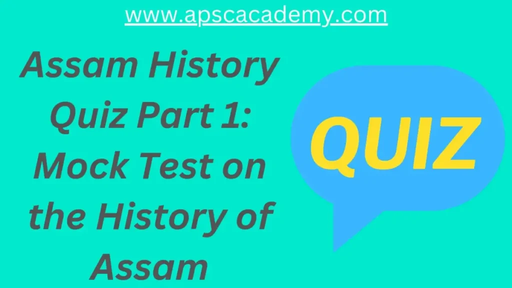 Assam History Quiz Part 1: Mock Test on the History of Assam