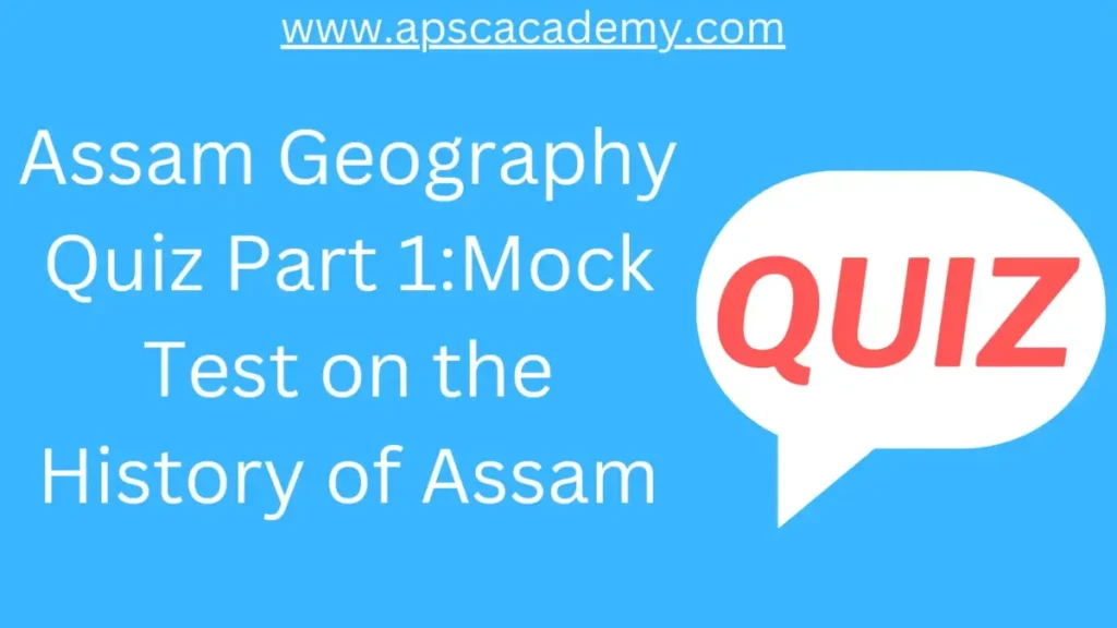 Assam Geography Quiz Part 1: Mock Test on the Geography of Assam