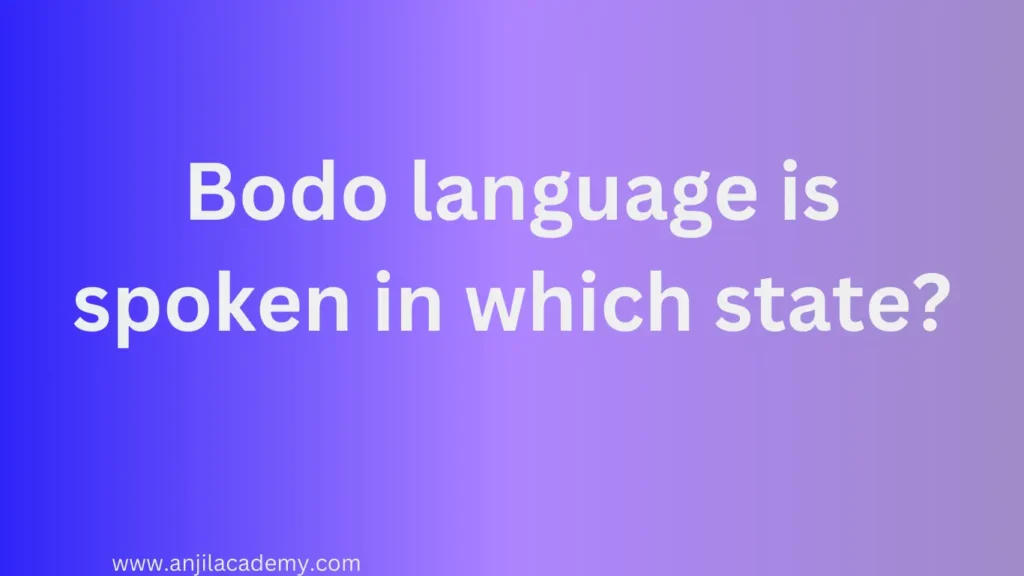 Bodo language is spoken in which state